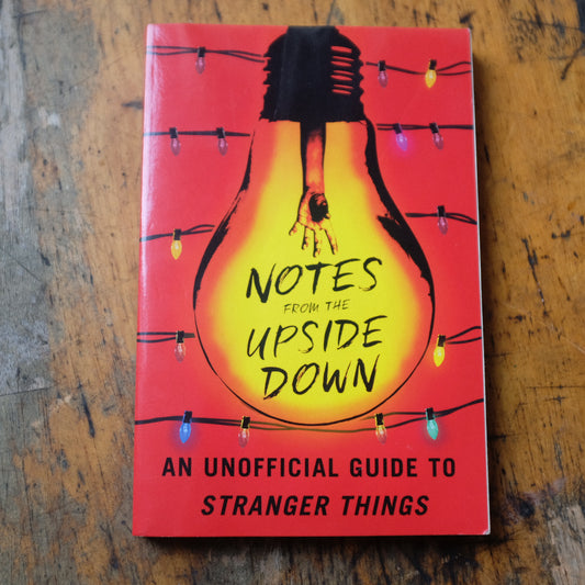 Notes From The Upside Down: An Unofficial Guide To Stranger Things